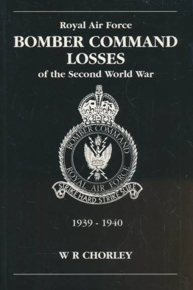 Royal Air Force Bomber Command Losses of the Second World War. Volume 1.  Aircraft and Crew Lost During 1939 - 1940.