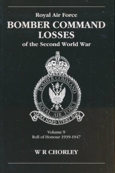 Royal Air Force Bomber Command Losses. Volume 9. Roll of Honour 1939-1947.