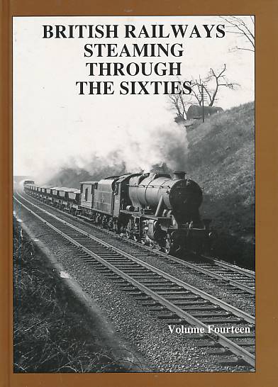 British Railways Steaming through the Sixties. Volume 14.