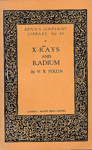 X-Rays and Radium. Benn's Sixpenny Library No. 63.