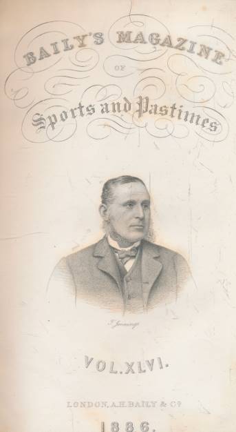 Baily's Magazine of Sports and Pastimes. Volume XLVI. June - December 1886.                                                                                  .