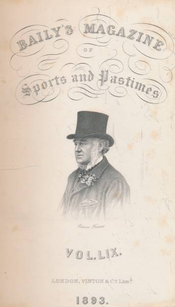 Baily's Magazine of Sports and Pastimes. Volume LIX. January - June 1893.