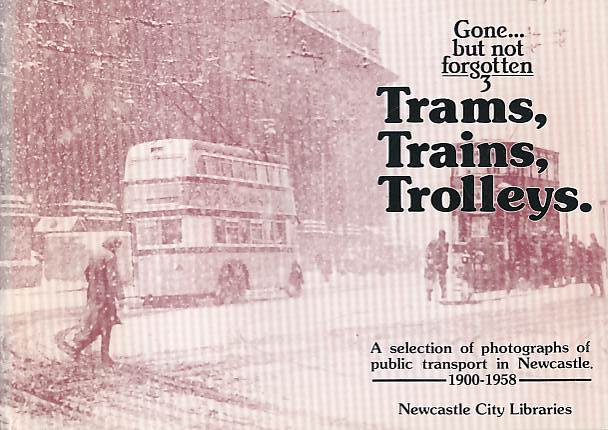 Trams, Trains, Trolleys. [Gone But Not Forgotten No. 3].
