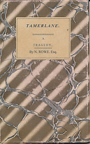 Tamerlane. A Tragedy, by N. Rowe, Esq. Adapted for Theatrical Representation, as Performed at the Theatre-Royal, Covent-Garden, Regulated from the Prompt-Books, by Permission of the Managers.