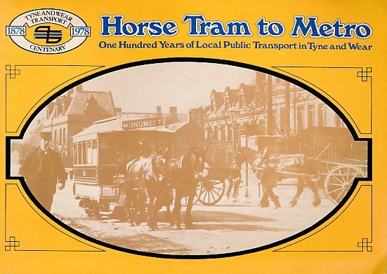 Horse Tram to Metro. One Hundred Years of Local Public Transport in Tyne and Wear.