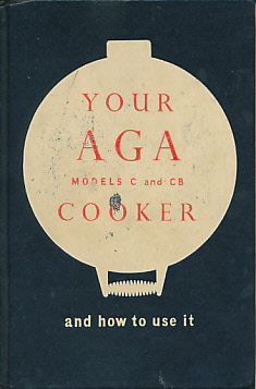Your Aga Cooker and How to Use it. Models C and CB.