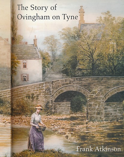 The Story of Ovingham on Tyne. A Village History.