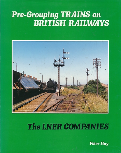 The LNER Companies. Pre-Grouping Trains on British Railways.