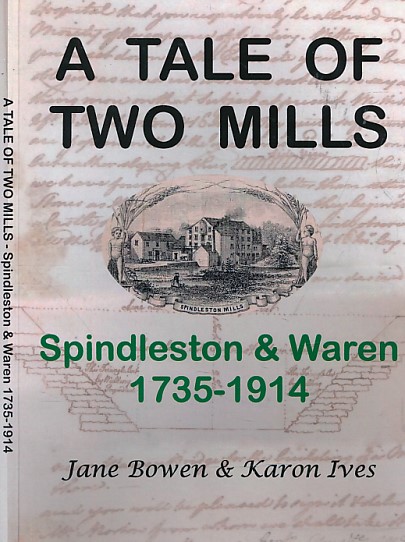 BOWEN, JANE; IVES, KARON - A Tale of Two Mills. Spindleston & Waren 1735 - 1914