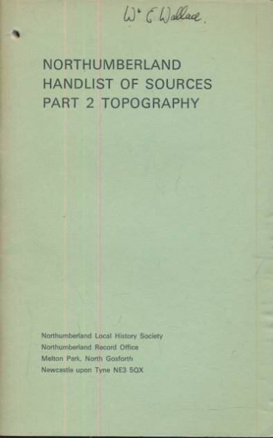 THOMPSON, J W; WALLACE, A; MCGUINNESS, P [EDS.] - Northumberland Handlist of Sources. Part 2 Topography