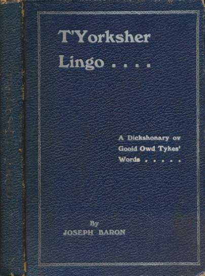 T'Yorksher Lingo. A Dickshonary ov Gooid Owd Tykes' Words.