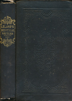 LELAND, THOMAS - A View of the Principal Deistical Writers That Have Appeared in England During the Last Two Centuries