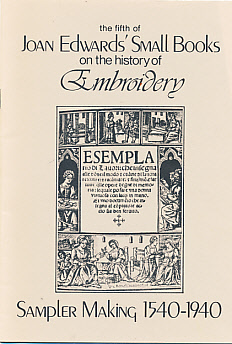 Sampler Making 1540 - 1940. The Fifth of Joan Edwards' Small Books on the History of Embroidery.