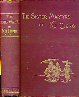 The Sister Martyrs of Ku Cheng. Memoir and Letters of Eleanor and Elizabeth Saunders.