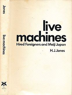 Live Machines. Hired Foreigners and Meiji Japan.