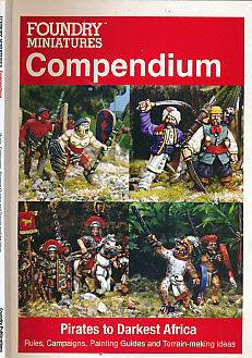 Foundry Miniatures Compendium. Pirates to Darkest Africa. Rules, Campaigns, Painting Guides and Terrain-Making Ideas.