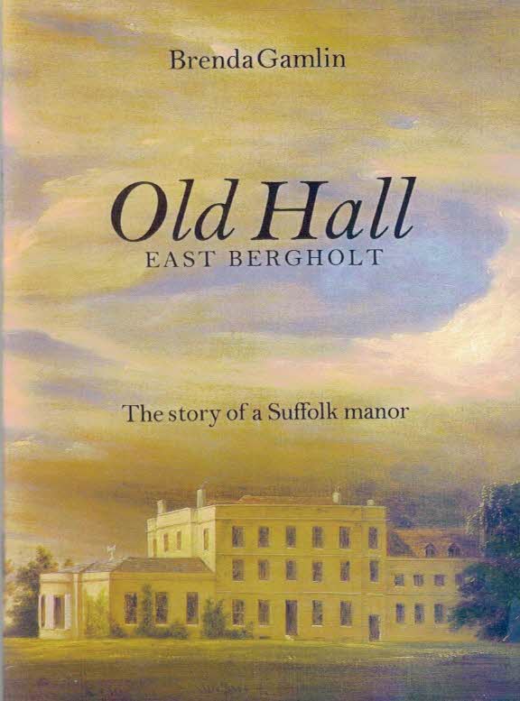 Old Hall East Bergholt. The Story of a Suffolk Manor.