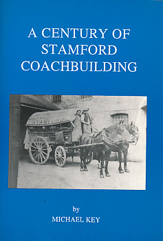 A Century of Stamford Coachbuilding. A History of Henry Hayes and Son, Carriage and Waggon Builders.