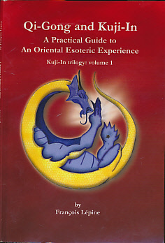Qi-Gong and Kuji-In. A Practical Guide to Oriental Esoteric Experience. Kuji-In Trilogy Volume 1.