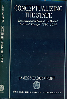 Conceptualizing the State. Innovation and Dispute in British Political Thought 1880 - 1914.