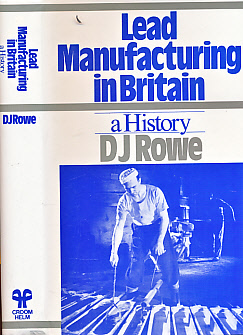 Lead Manufacturing in Britain. A History.