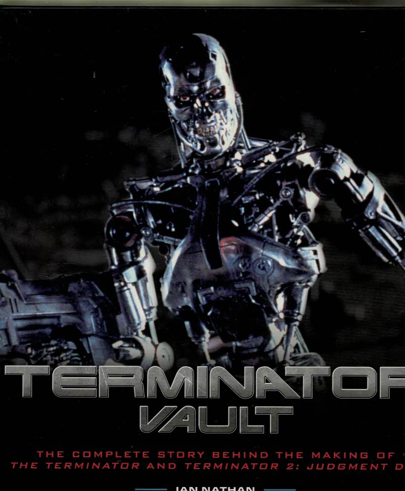 Terminator Vault. The Complete Story Behind the Making of The Terminator and Terminator 2: Judgment Day