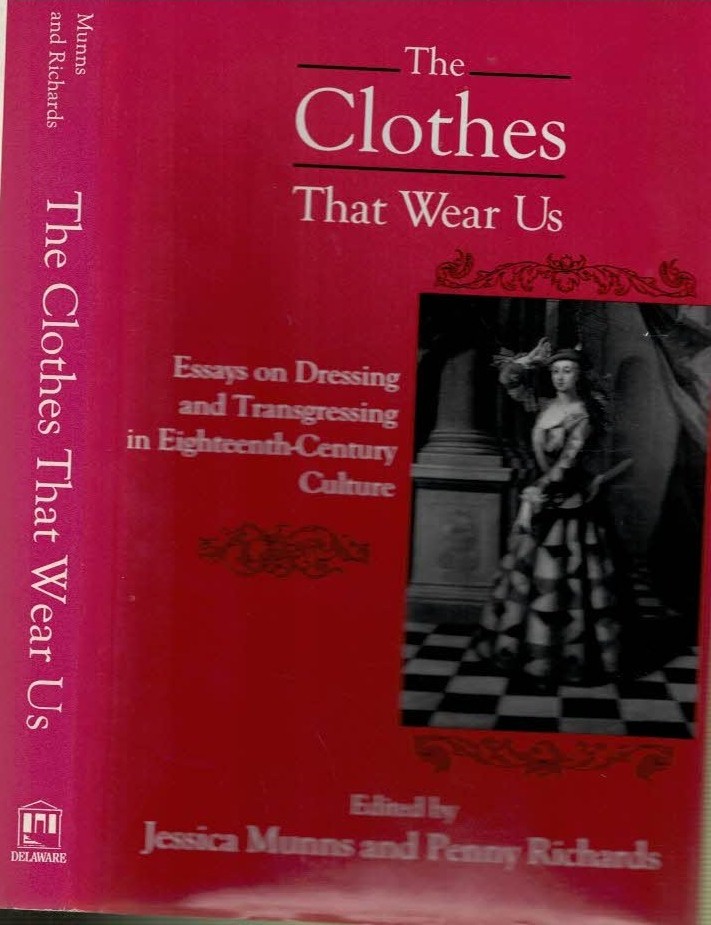The Clothes That Wear Us. Essays on Dressing and Transgressing in Eighteenth-Century Culture.