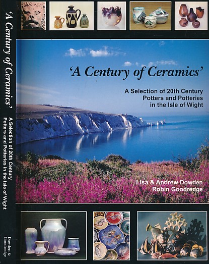 'A Century of Ceramics'. A Selection of 20th Century Potters and Potteries in the Isle of Wight. Signed copy.