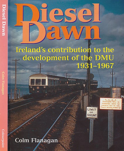Diesel Dawn. Ireland's Contribution to the Development of the DMU 1931 - 1967.