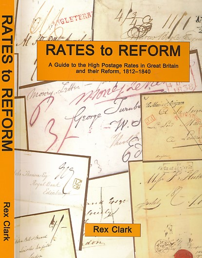 Rates to Reform. A Guide to the High Postage Rates in Great Britain and their Reform, 1812 - 1840. Signed copy.