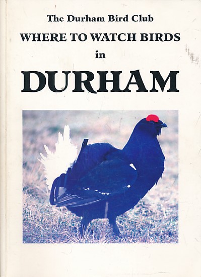 Where to Watch Birds in Durham. A Complete Birdwatching Guide to Sites Between the River Tyne and River Tees.
