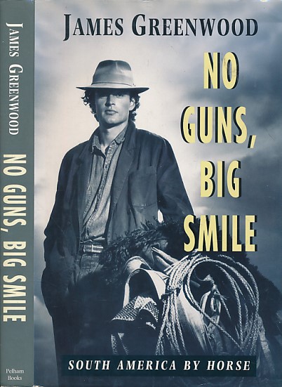 No Guns, Big Smile. South America by Horse. Signed copy.
