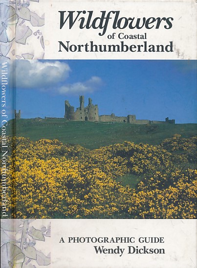 Wildflowers of Coastal Northumberland. A Photographic Guide.