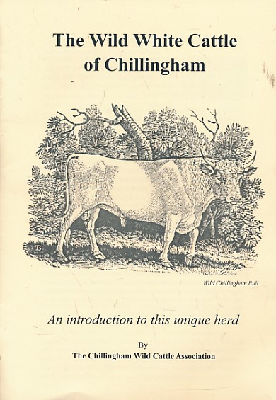 The Wild White Cattle of Chillingham. An Introduction to this Unique Herd.