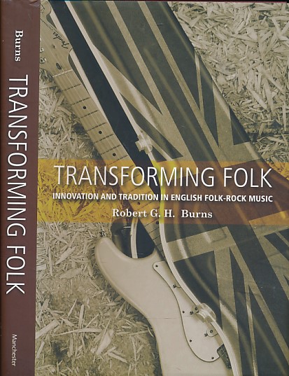 Transforming Folk. Innovation and Tradition in English Folk-Rock Music.