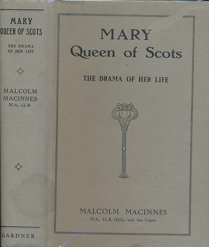 Mary Queen of Scots. The Drama of Her Life.
