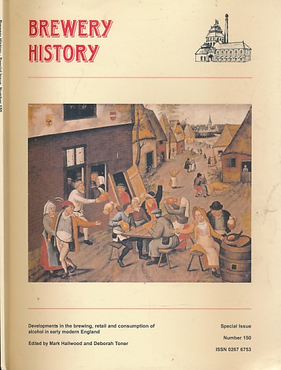 Brewery History. Number 150. Special Issue: Developments in the Brewing, Retail and Consumption of Alcohol in the Early Modern England.