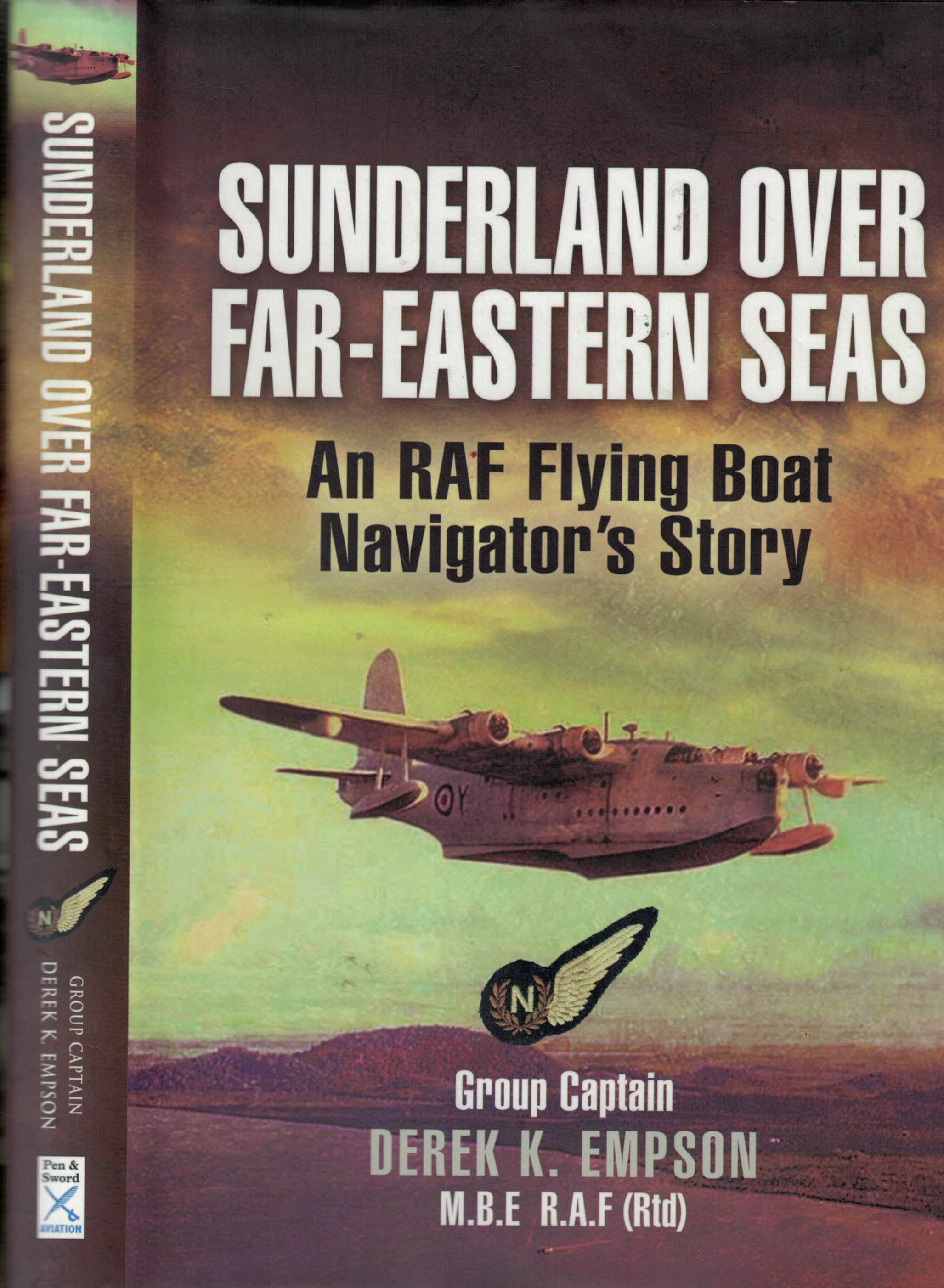 Sunderland Over Far-Eastern Seas. An RAF Flying Boat Navigator's Story.