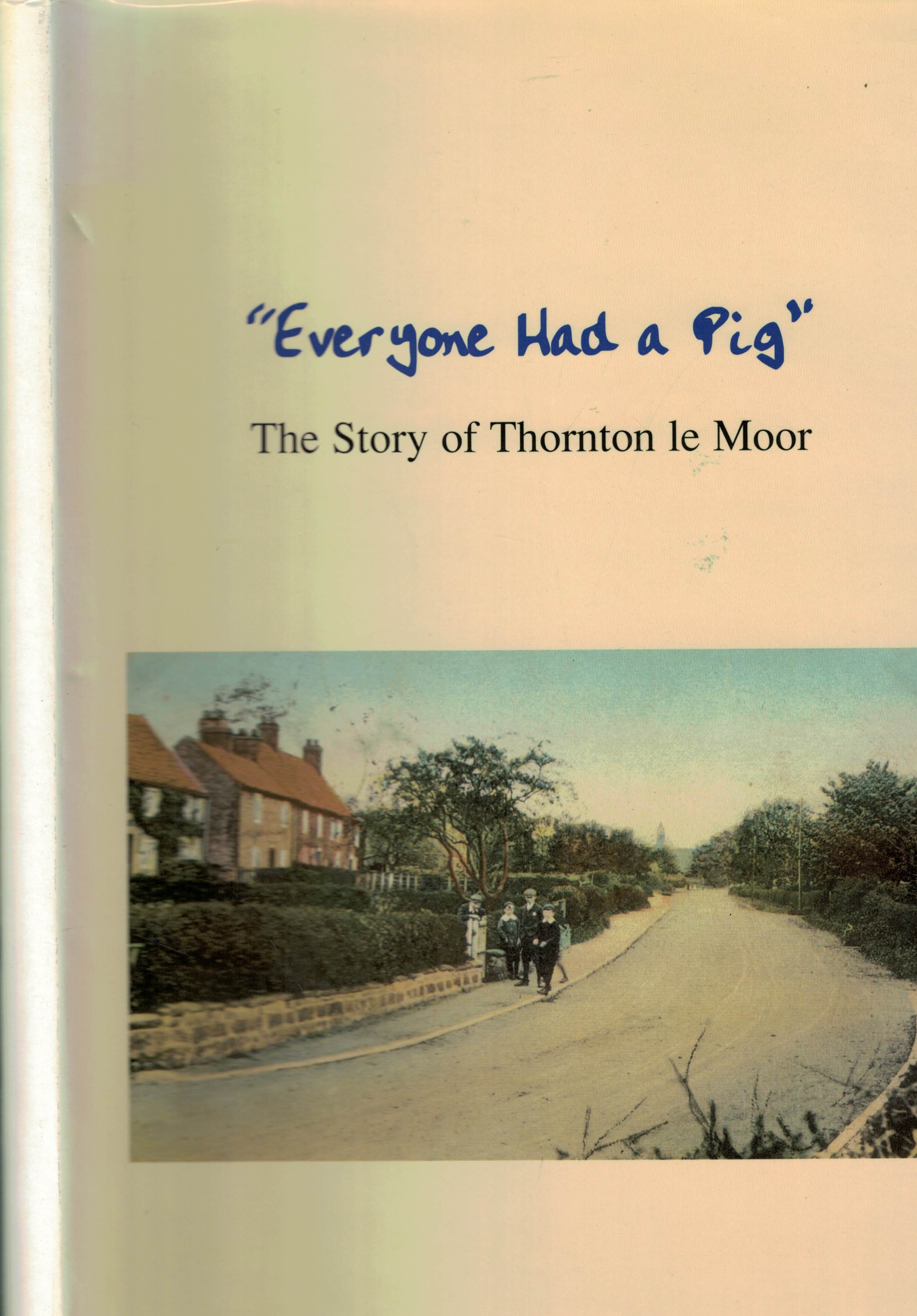 "Everyone Had a Pig". The Story of Thornton le Moor.