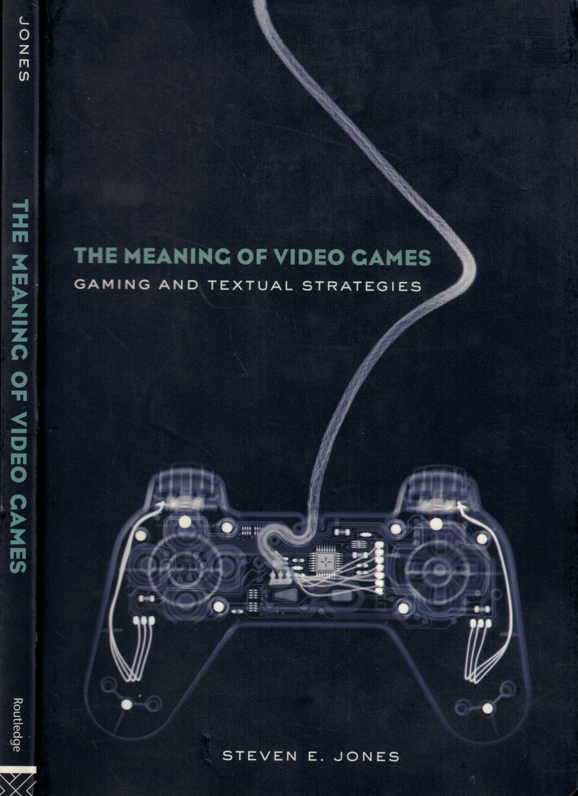 The Meaning of Video Games. Gaming and Textual Strategies.