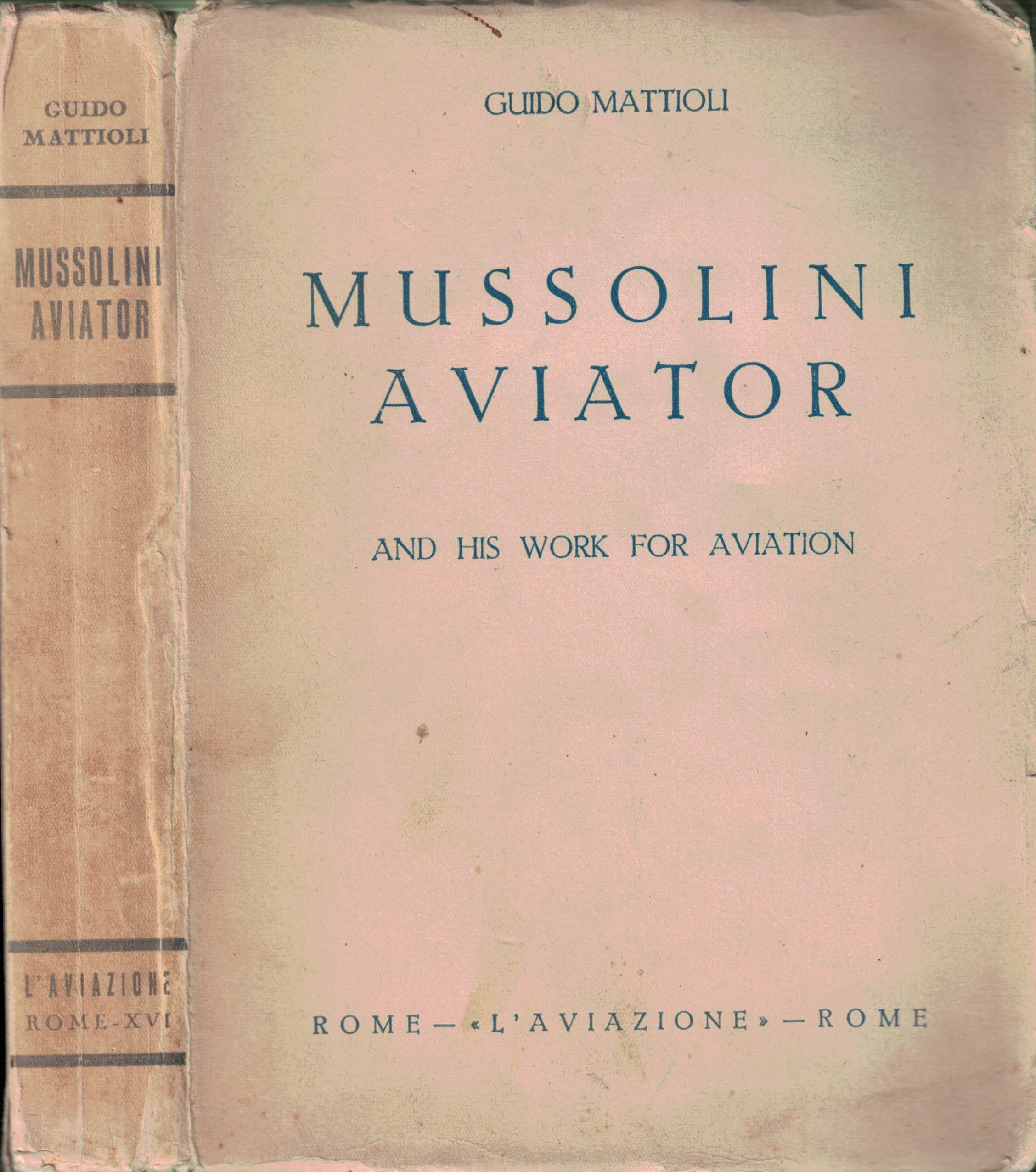 Mussolini Aviator and His Work for Aviation