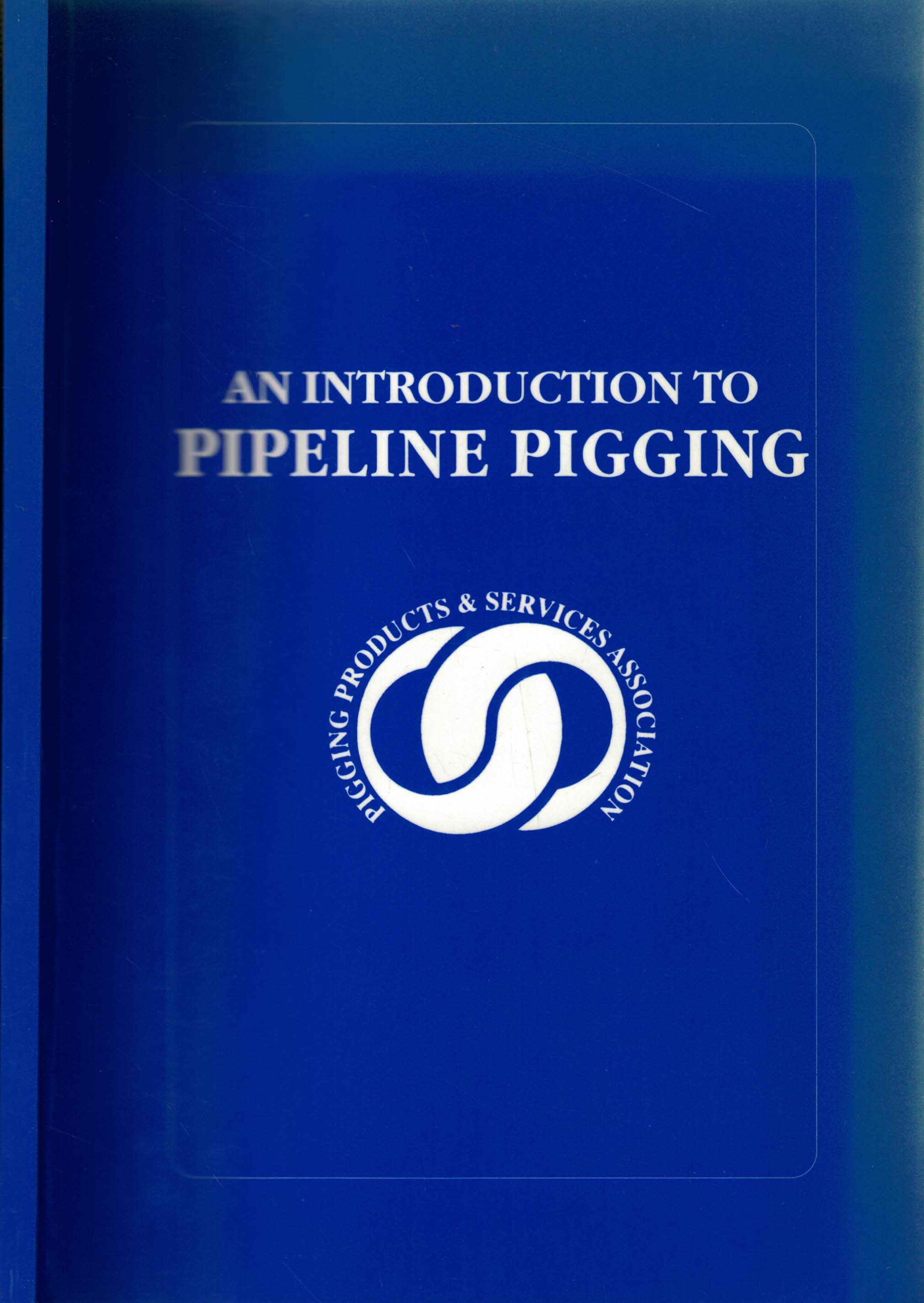 An Introduction to Pipeline Pigging. Pigging Products & Services Association.