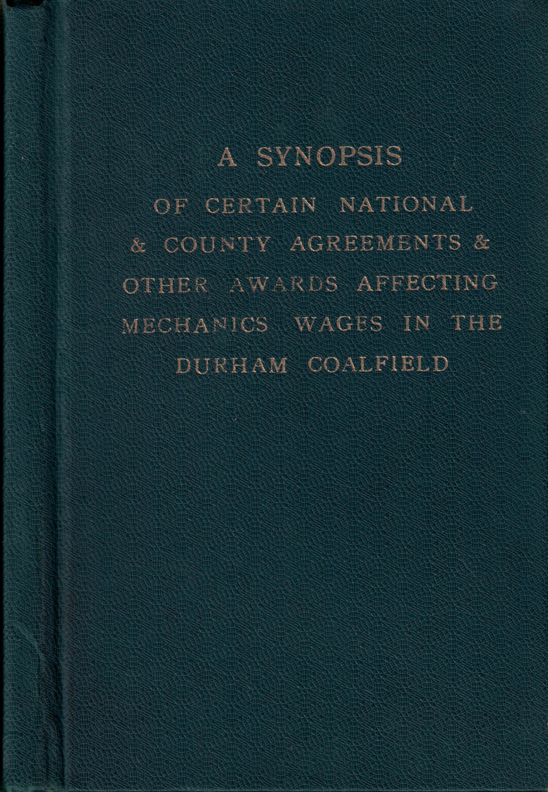 A Synopsis of Certain National & County Agreements & Other Awards Affecting Mechanics Wages in the Durham Coalfield
