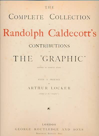 The Complete Collection of Randolph Caldecott's Contributions to the "Graphic". Signed limited edition.