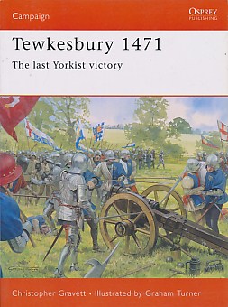 Tewkesbury 1471. The Last Yorkist Victory.