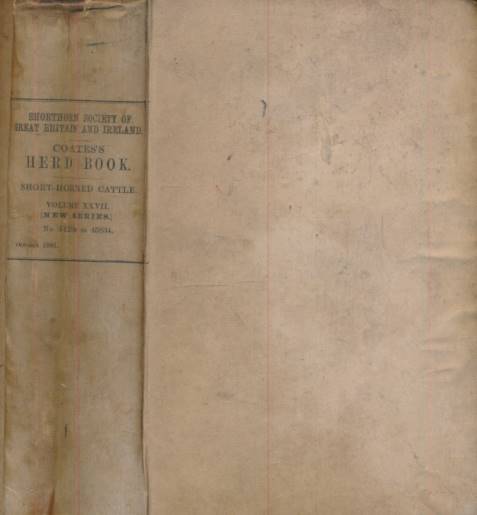 Coates's Herd Book: Containing the Pedigrees of Improved Short-Horned Cattle. Volume 27. 1881. 44289 to 45834.
