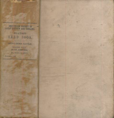 THE SHORTHORN SOCIETY - Coates's Herd Book: Containing the Pedigrees of Improved Short-Horn Cattle. Volume 29. 1883. 47311 to 48978