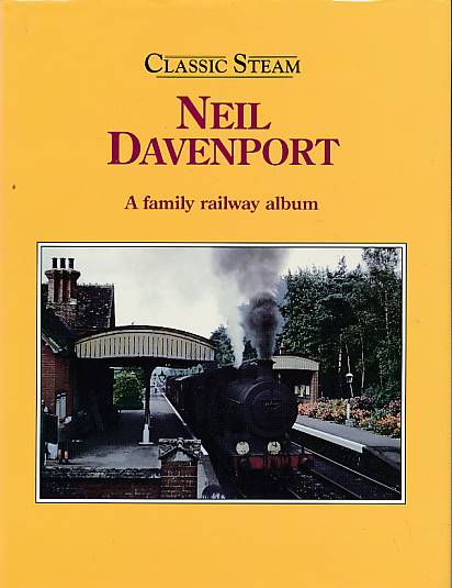 Neil Davenport. A Family Railway Album. Classic Steam.