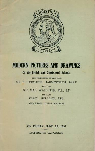 Christie, Manson & Woods Catalogue of Modern Pictures and Drawings of the British and Continental Schools. The Properties of the Late Sir Leicester Harmsworth, Sir Max Waechter, &c. June 1937.