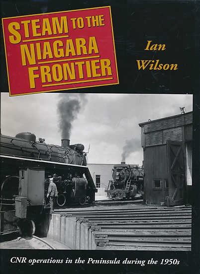 Steam to the Niagara Frontier. CNR Operations in the Peninsula During the 1950s.